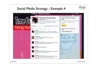 Social Media Strategy - Example 4




© Pilot 2011                                       www.pilot.com.hk
 