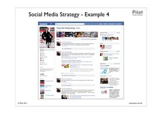 Social Media Strategy - Example 4




© Pilot 2011                                       www.pilot.com.hk
 