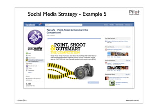Social Media Strategy - Example 5




© Pilot 2011                                       www.pilot.com.hk
 