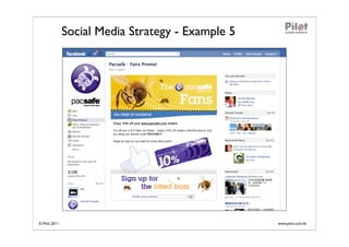 Social Media Strategy - Example 5




© Pilot 2011                                       www.pilot.com.hk
 