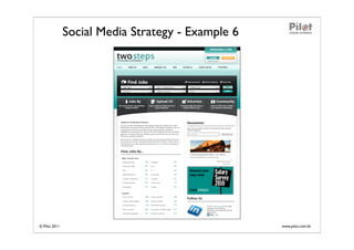 Social Media Strategy - Example 6




© Pilot 2011                                       www.pilot.com.hk
 
