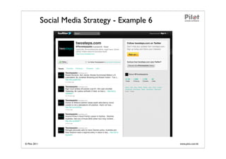 Social Media Strategy - Example 6




© Pilot 2011                                       www.pilot.com.hk
 