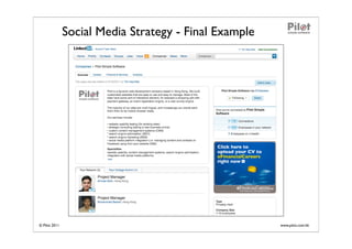 Social Media Strategy - Final Example




© Pilot 2011                                           www.pilot.com.hk
 