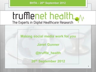 BHTA – 26th September 2012




Making social media work for you

          Janet Gunner

         @truffle_health

      26th September 2012
                                   1
 