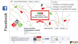 Facebook

To Do:
- Create a company page
- Assign a social media
manager to update the page

 