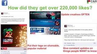 How did they get over 220,000 likes?
Update creatives OFTEN

Put their logo on shareable,
popular material

Give constant updates on
things people WANT to know

 