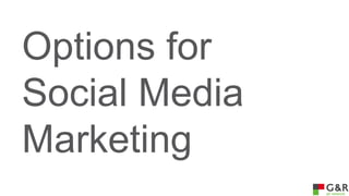 Options for
Social Media
Marketing

 