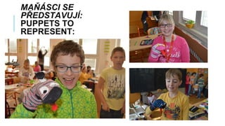 MAŇÁSCI SE
PŘEDSTAVUJÍ:
PUPPETS TO
REPRESENT:
 
