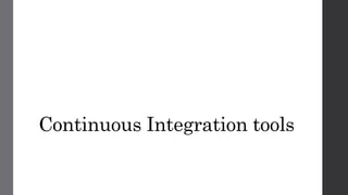 Continuous Integration tools
 