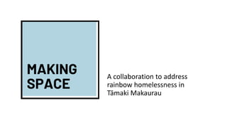 A collaboration to address
rainbow homelessness in
Tāmaki Makaurau
 