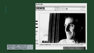 Adams, Jeff. “Leaves of
Time.” Calgary Herald,
August 14, 1993.
 
