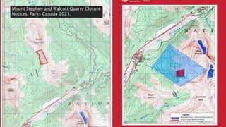 Mount Stephen and Walcott Quarry Closure
Notices, Parks Canada 2021.
 