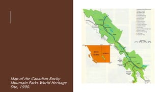Map of the Canadian Rocky
Mountain Parks World Heritage
Site, 1990.
 