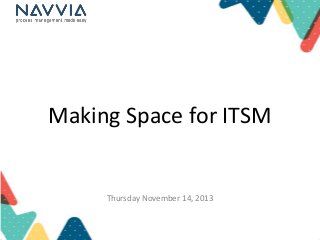 Making Space for ITSM

Thursday November 14, 2013

 