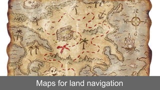 Maps for land navigation
 