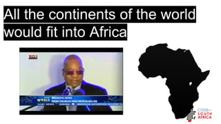 All the continents of the world would fit into Africa
 