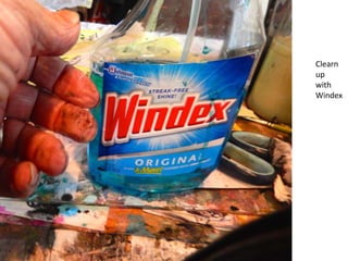 Clearn
up
with
Windex
 