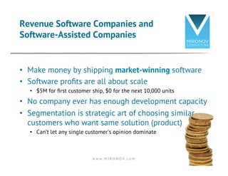 •  Make money by shipping market-winning software
•  Software proﬁts are all about scale
•  $5M for ﬁrst customer ship, $0...
