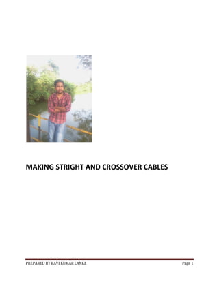 MAKING STRIGHT AND CROSSOVER CABLES

PREPARED BY RAVI KUMAR LANKE

Page 1

 