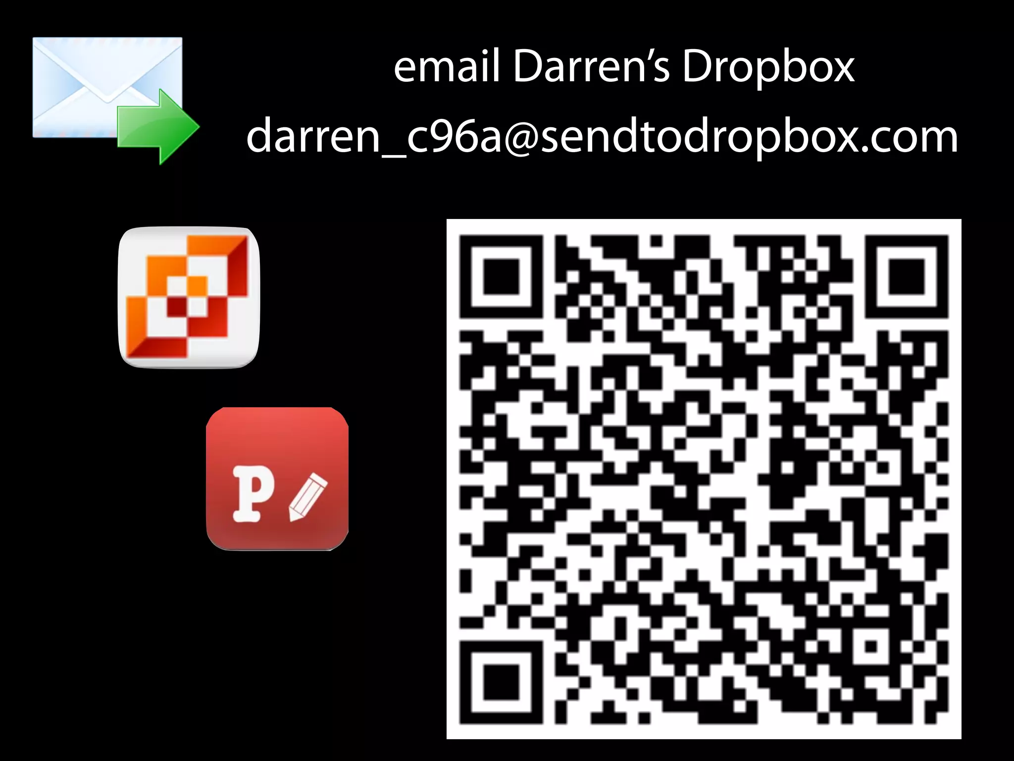 email Darren’s Dropbox
darren_c96a@sendtodropbox.com
 