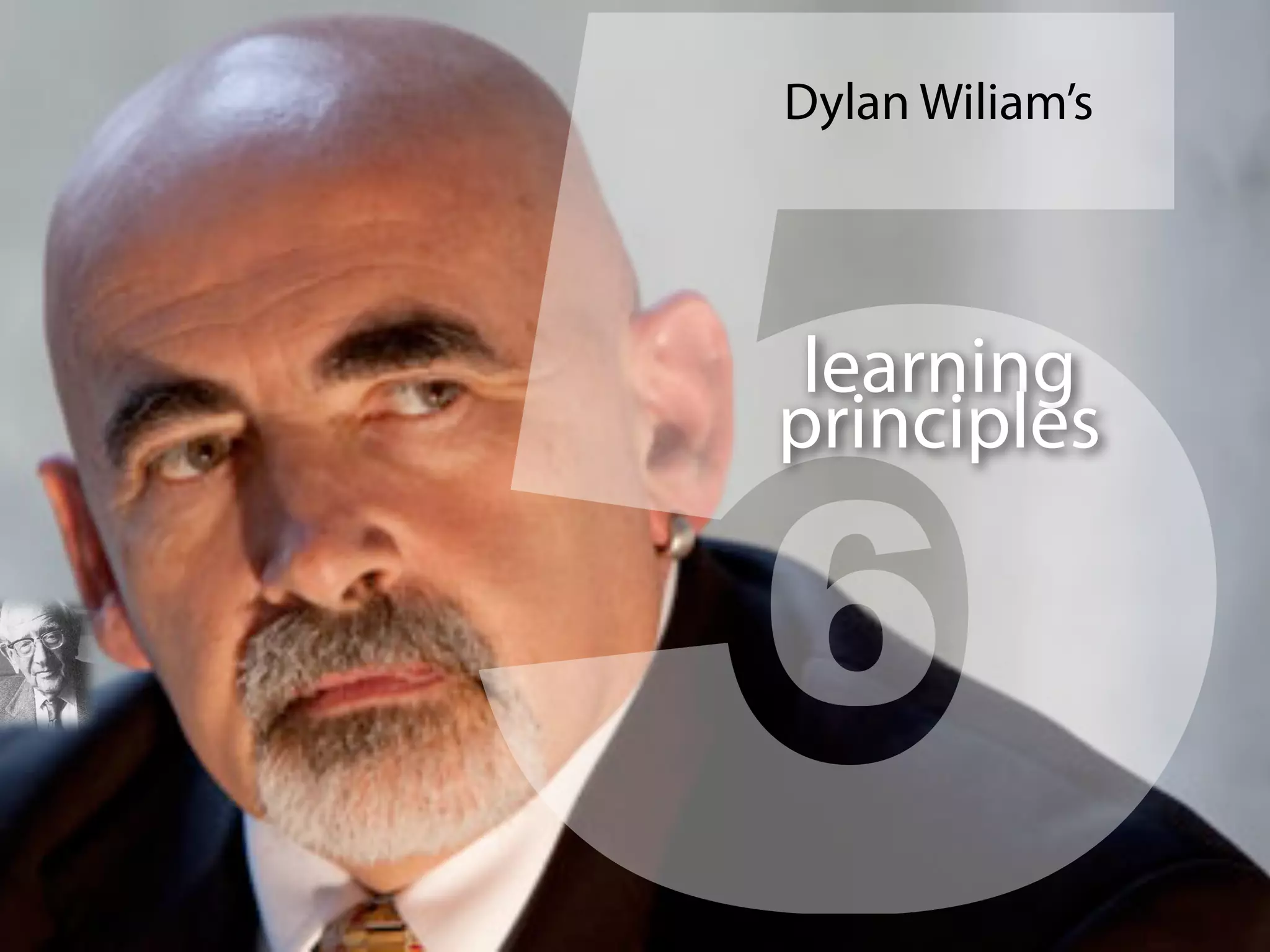 5
Dylan Wiliam’s
learning
principles
6
 