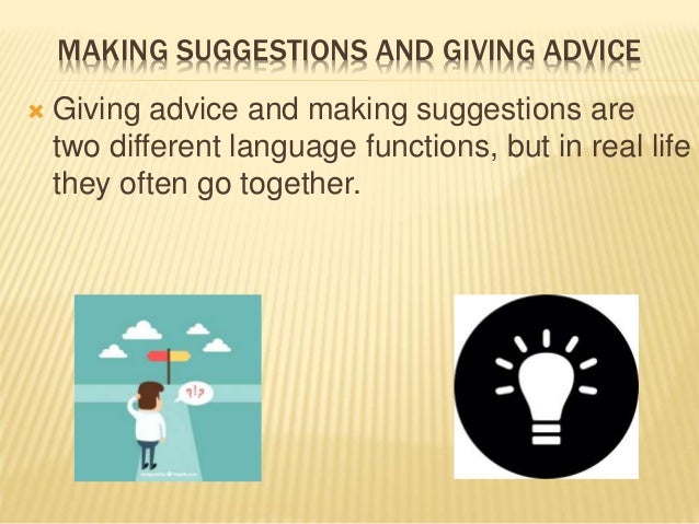 Making suggestions and giving advice Making suggestions and giving advice