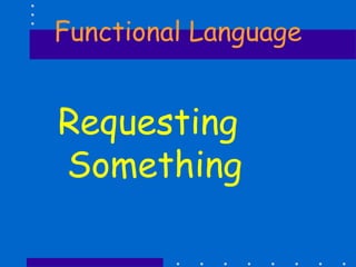 Functional Language
Requesting
Something
 