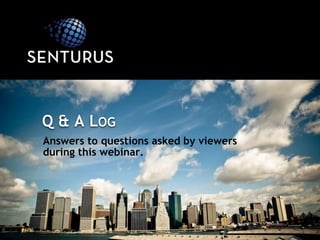 Answers to questions asked by viewers
during this webinar.
Q & A LOG
 