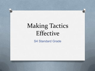 Making Tactics Effective S4 Standard Grade 