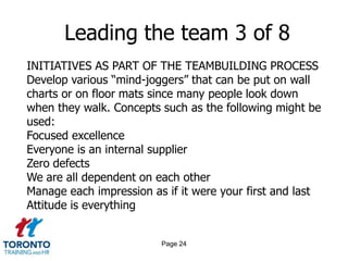 Page 22Leading the team 1 of 8MANAGERIAL ROLE CHANGESReduction of some controlGreater use of “people skills”Understanding and usage of group dynamicsGreater use of facilitation skillsFamiliarity with cross-functional tasks and operationsVision developerHandling conflict and ambiguity