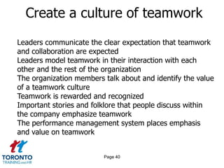 Page 38Elements of collaborationStay connected to a compelling purposeCultivate a culture of trust and respectThe performance management system places emphasis and value on teamworkIncrease competence in emotional competence, physical competence and intellectual competencePersevere in the face of breakdown and failureEngage the power of appreciation