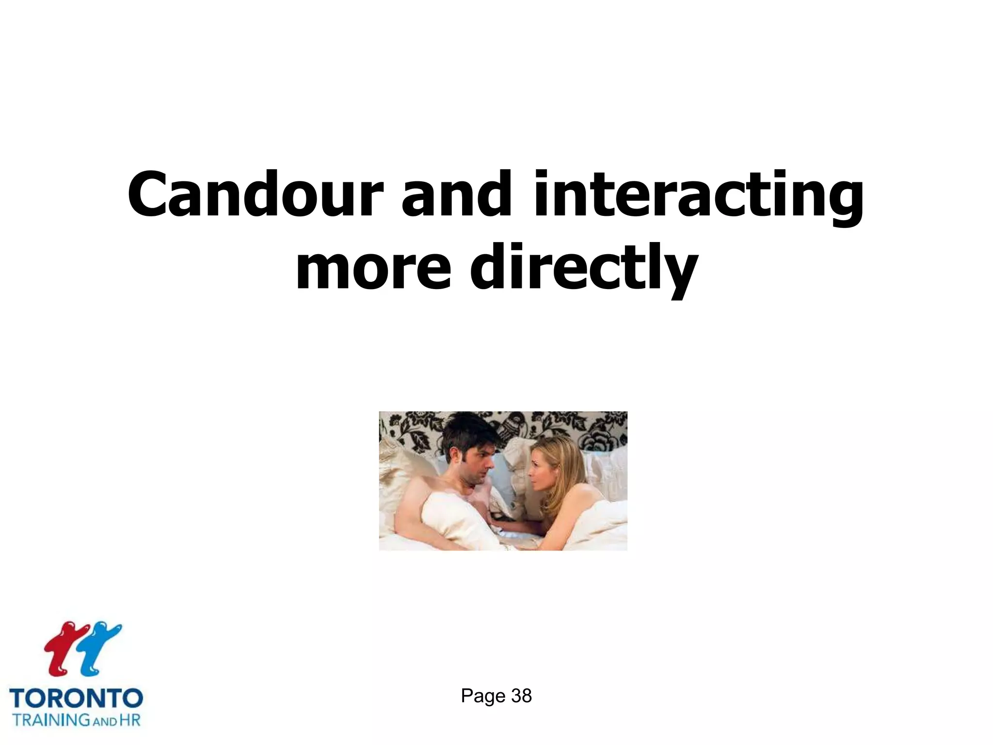 Candour and interacting
    more directly




          Page 38
 