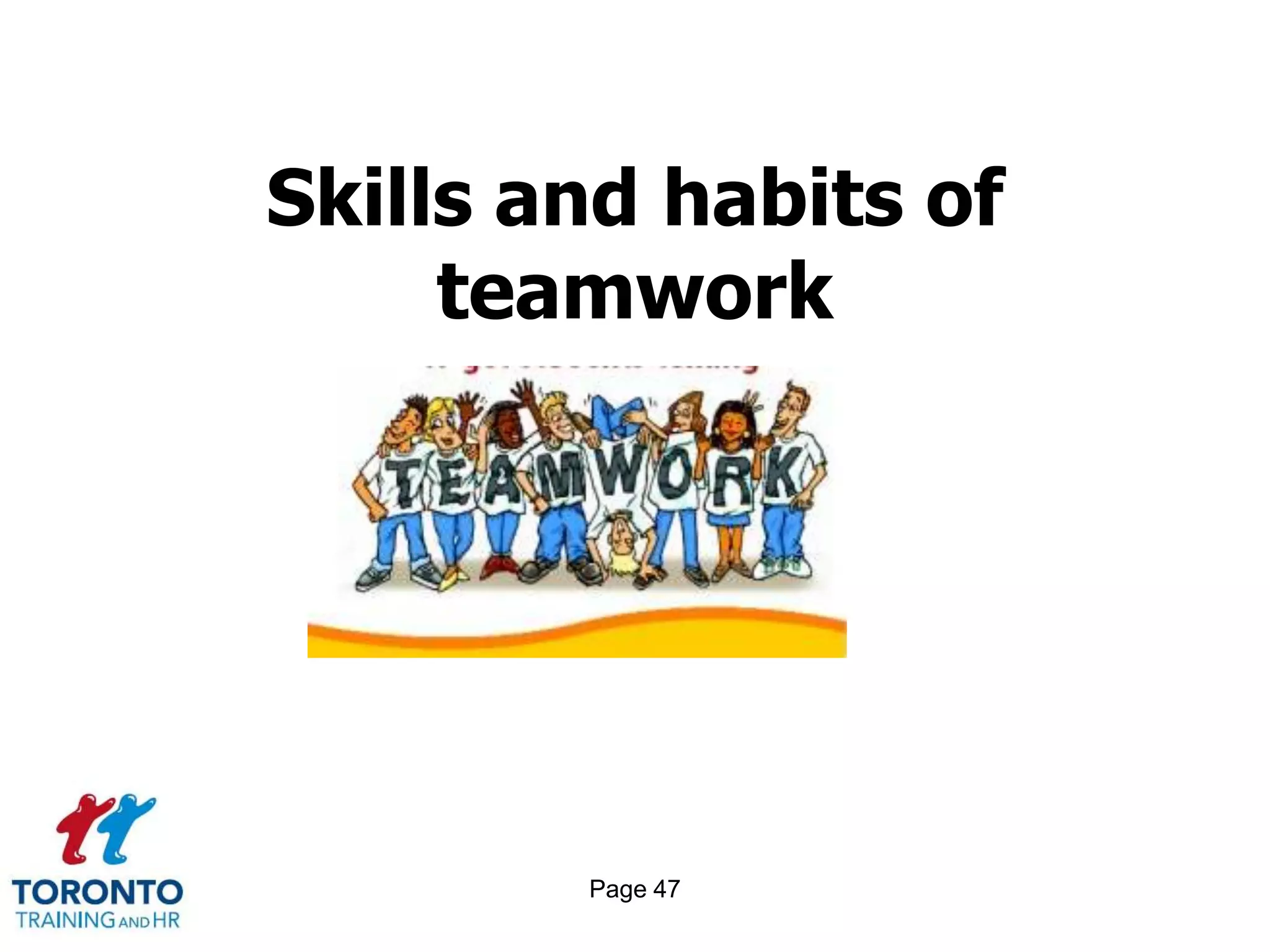 Skills and habits of
     teamwork




        Page 47
 