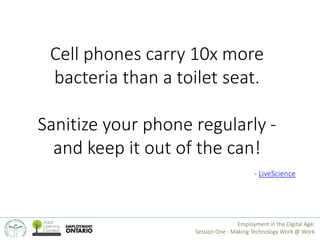 Cell phones carry 10x more 
bacteria than a toilet seat. 
Sanitize your phone regularly - 
and keep it out of the can! 
- ...
