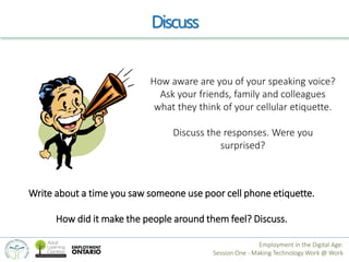 Discuss 
How aware are you of your speaking voice? 
Ask your friends, family and colleagues 
what they think of your cellu...