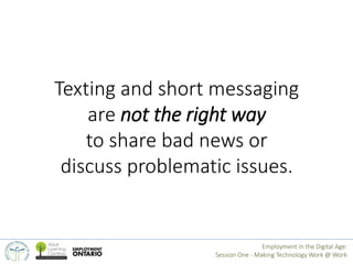 Texting and short messaging 
are not the right way 
to share bad news or 
discuss problematic issues. 
Employment in the D...