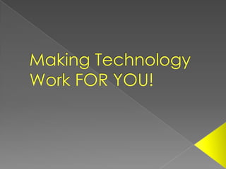 Making Technology Work FOR YOU! 