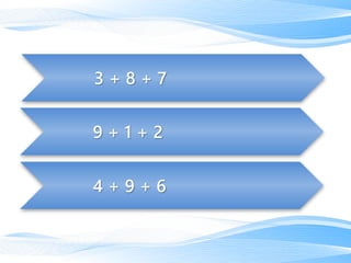 4 + 9 + 6
9 + 1 + 2
3 + 8 + 7
 