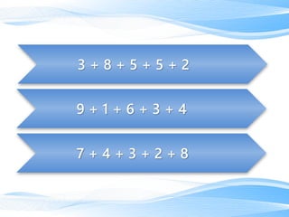 7 + 4 + 3 + 2 + 8
9 + 1 + 6 + 3 + 4
3 + 8 + 5 + 5 + 2
 