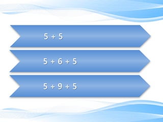 5 + 9 + 5
5 + 6 + 5
5 + 5
 