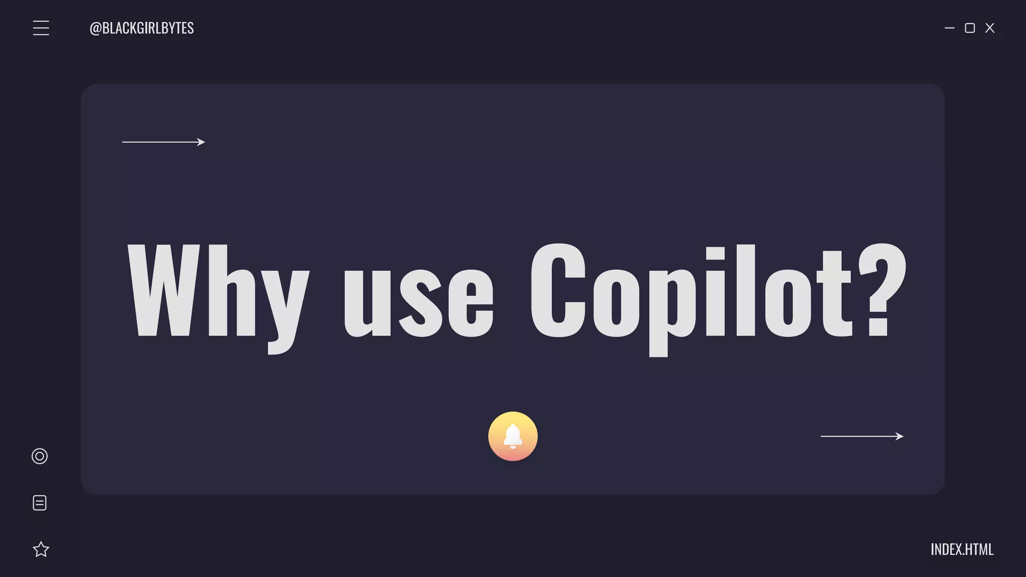@BLACKGIRLBYTES
INDEX.HTML
Why use Copilot?
 