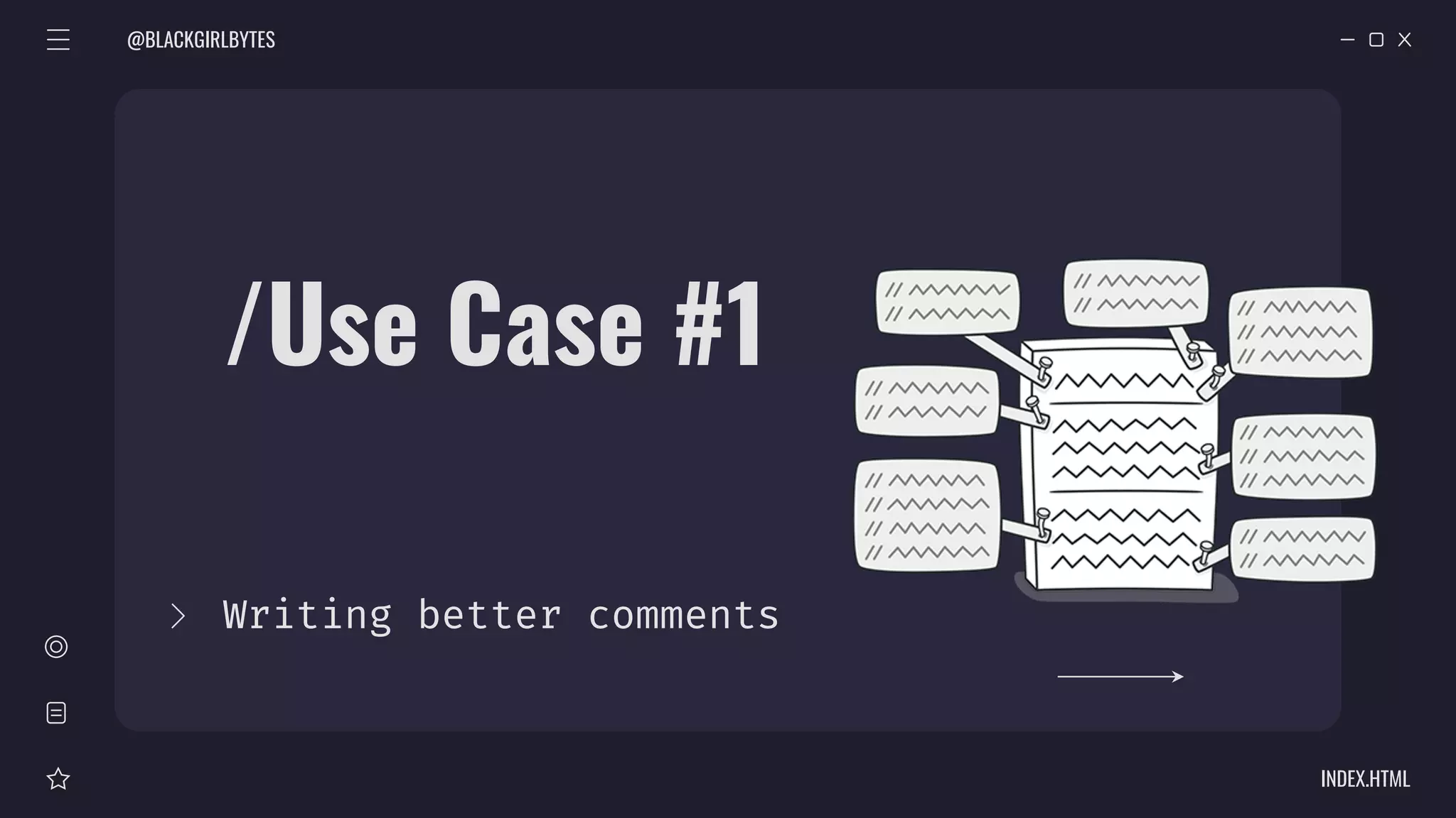 /Use Case #1
Writing better comments
@BLACKGIRLBYTES
INDEX.HTML
 