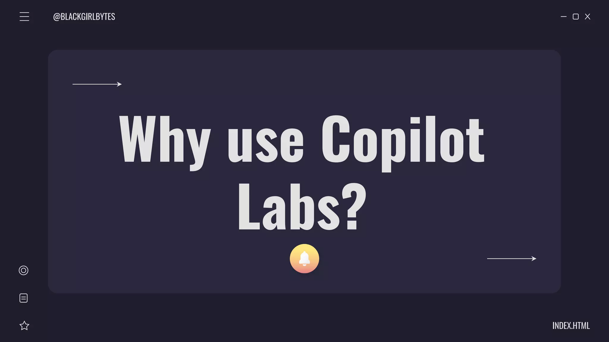 @BLACKGIRLBYTES
INDEX.HTML
Why use Copilot
Labs?
 