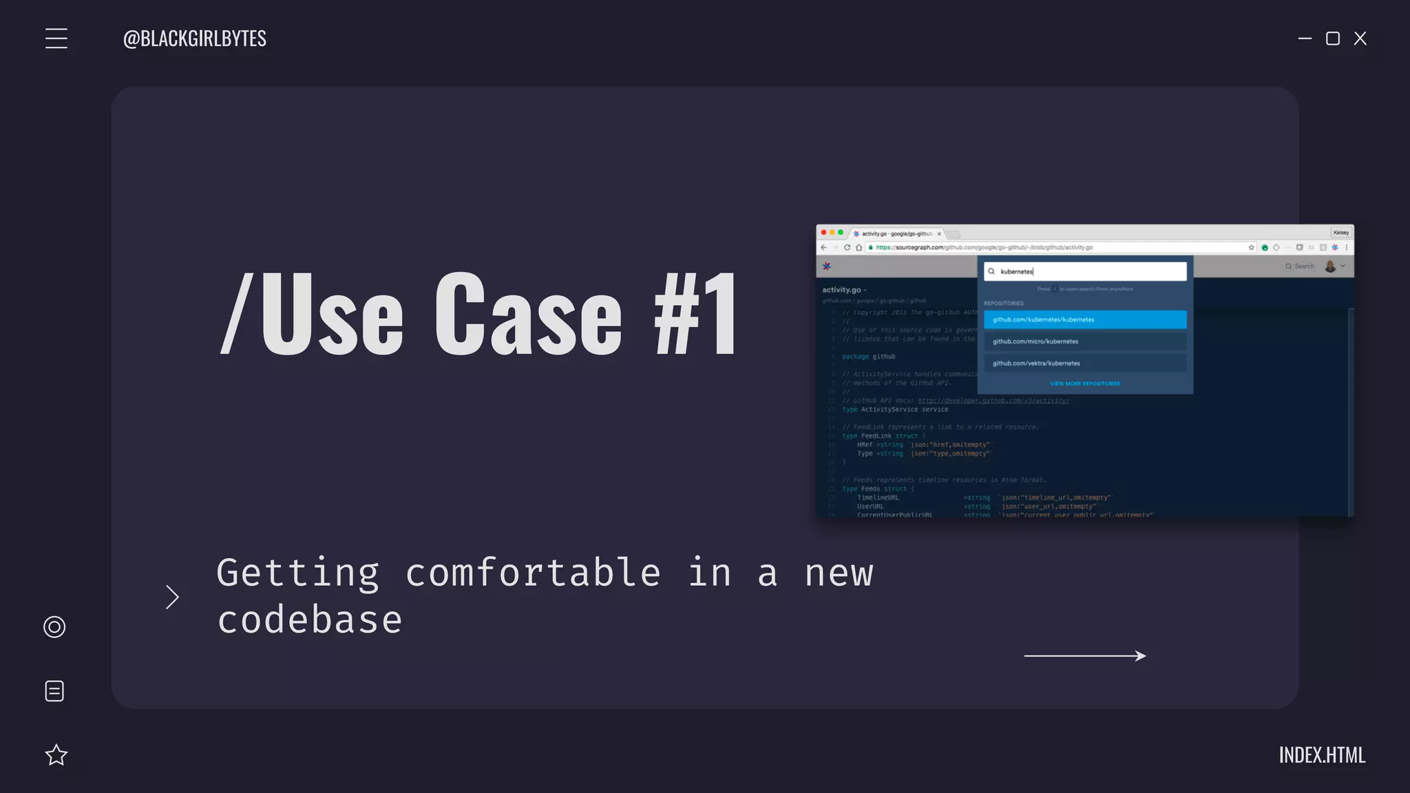 /Use Case #1
Getting comfortable in a new
codebase
@BLACKGIRLBYTES
INDEX.HTML
 