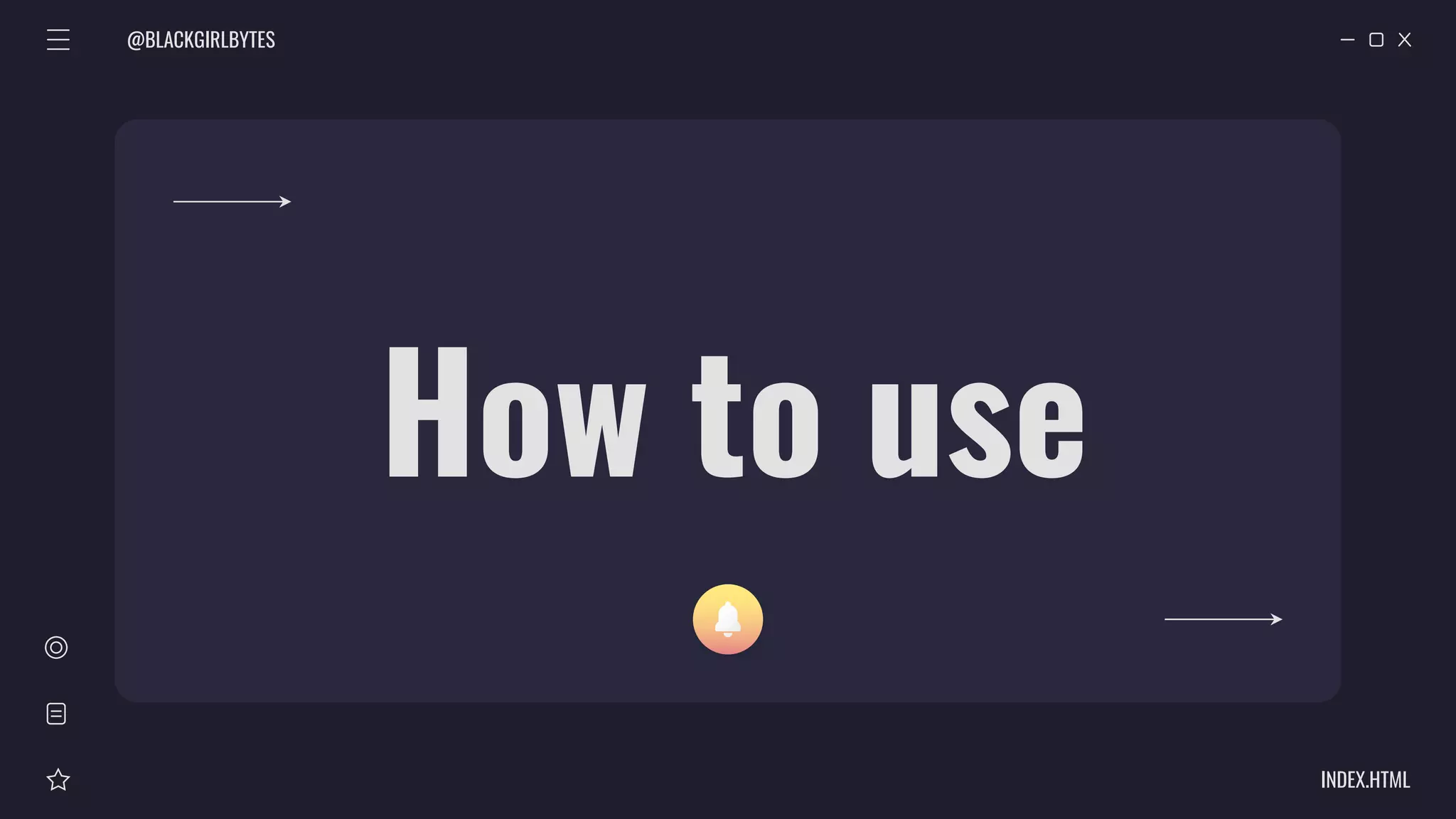 @BLACKGIRLBYTES
INDEX.HTML
How to use
 