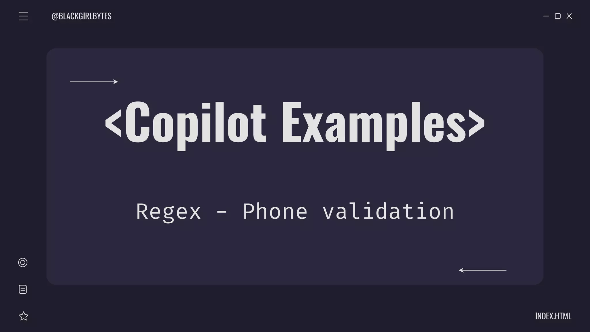 @BLACKGIRLBYTES
INDEX.HTML
<Copilot Examples>
Regex - Phone validation
 