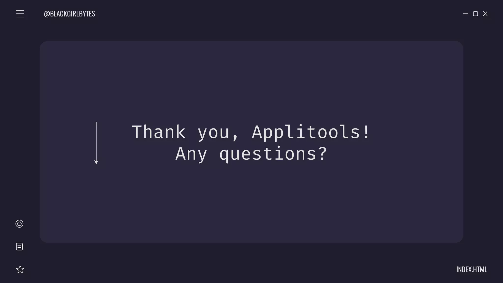 Thank you, Applitools!
Any questions?
@BLACKGIRLBYTES
INDEX.HTML
 
