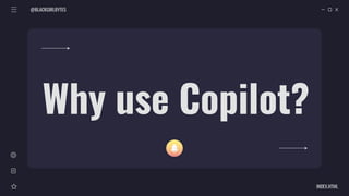 @BLACKGIRLBYTES
INDEX.HTML
Why use Copilot?
 