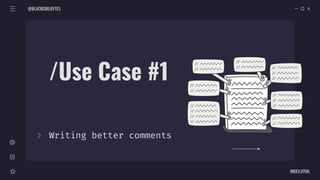 /Use Case #1
Writing better comments
@BLACKGIRLBYTES
INDEX.HTML
 