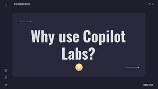 @BLACKGIRLBYTES
INDEX.HTML
Why use Copilot
Labs?
 